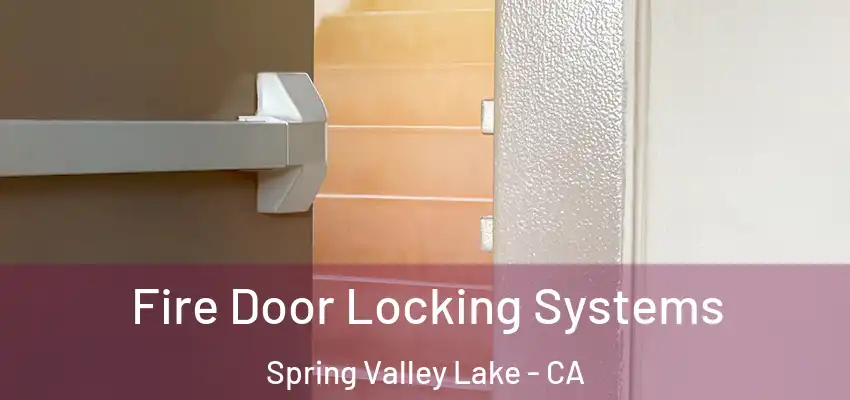  Fire Door Locking Systems Spring Valley Lake - CA
